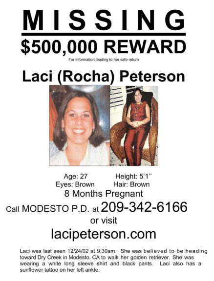 UNDATED PHOTO: A Missing poster shows Laci Peterson who has not been seen since December 24, 2002. Peterson, 27, who was eight-months pregnant, allegedly went to walk her dog in a nearby park on Christmas Eve morning and has been missing ever since. The Modesto Police published several images of her husband Scott Peterson's truck and boat on their Web site in order to "corroborate" his alibi that he had gone on a solo fishing trip. (Photo by Getty Images)